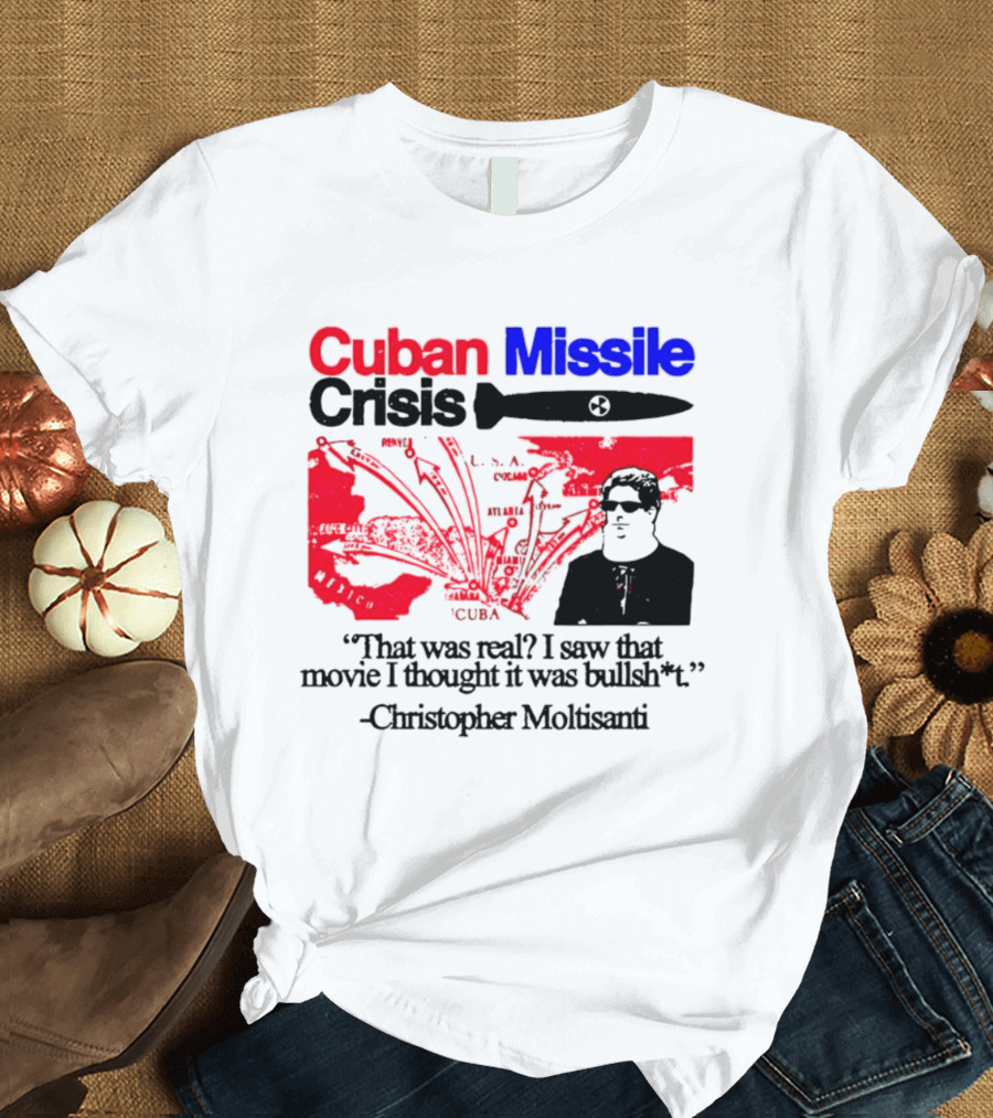 Cuban Missile Crisis Real Movie Quote Christopher Moltisanti T-Shirt