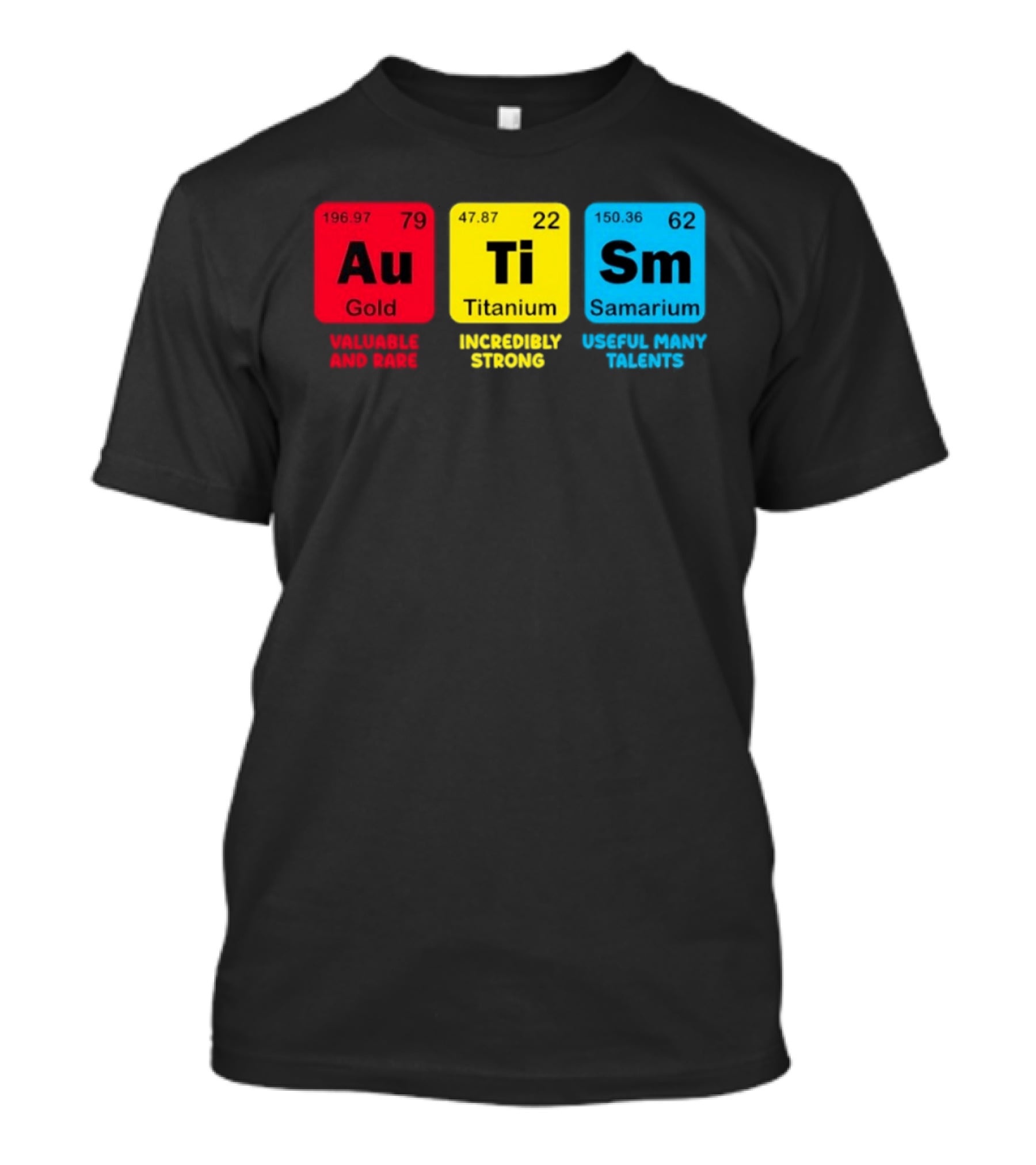 Au Gold Valuable And Rare Ti Titanium Incredibly Strong Sm Samarium Useful Many Talents T-Shirt