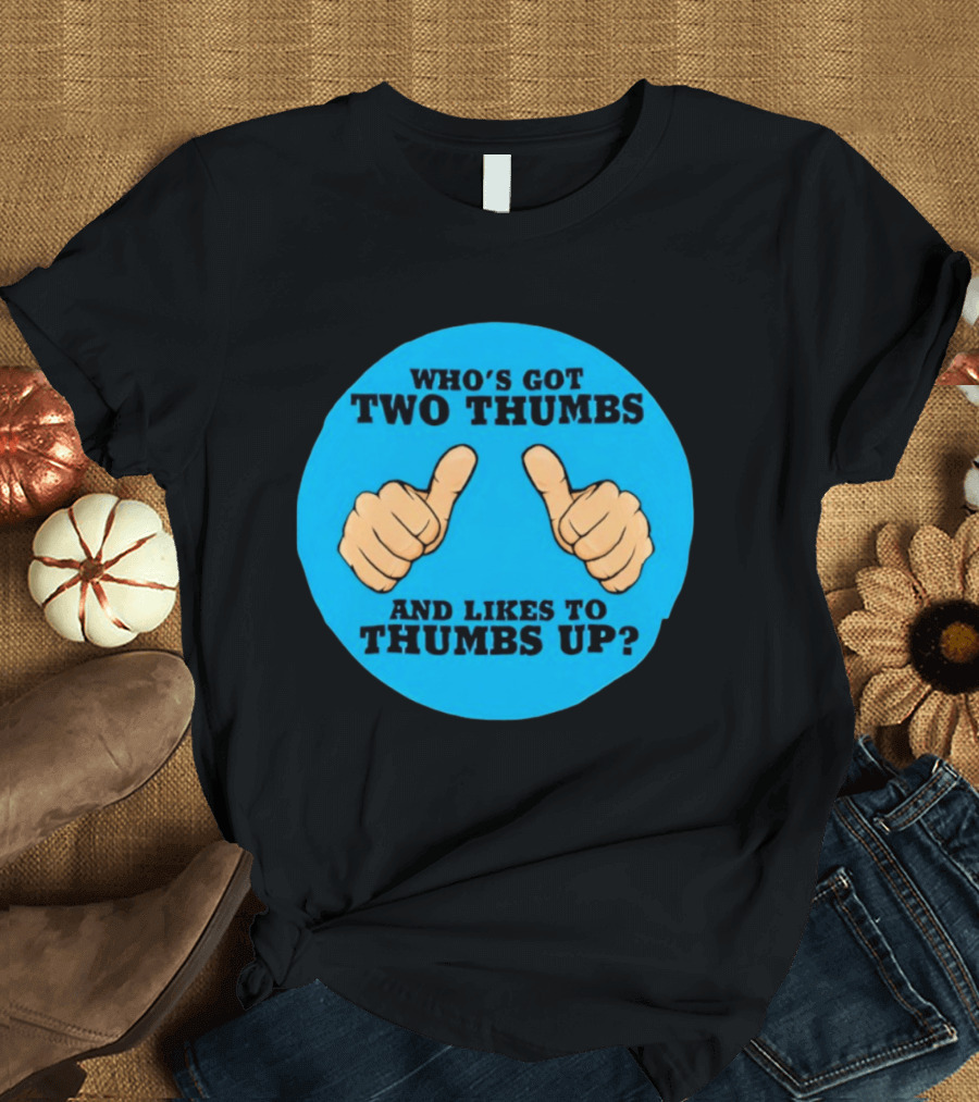 Who's Got Two Thumbs And Likes To Thumbs Up? T-Shirt