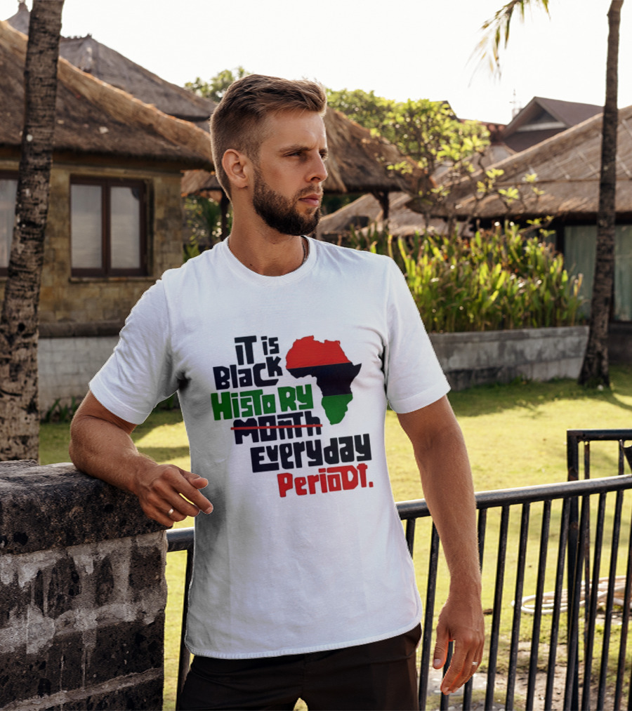 It Is Black History Everyday Periodt Africa Map T-Shirt