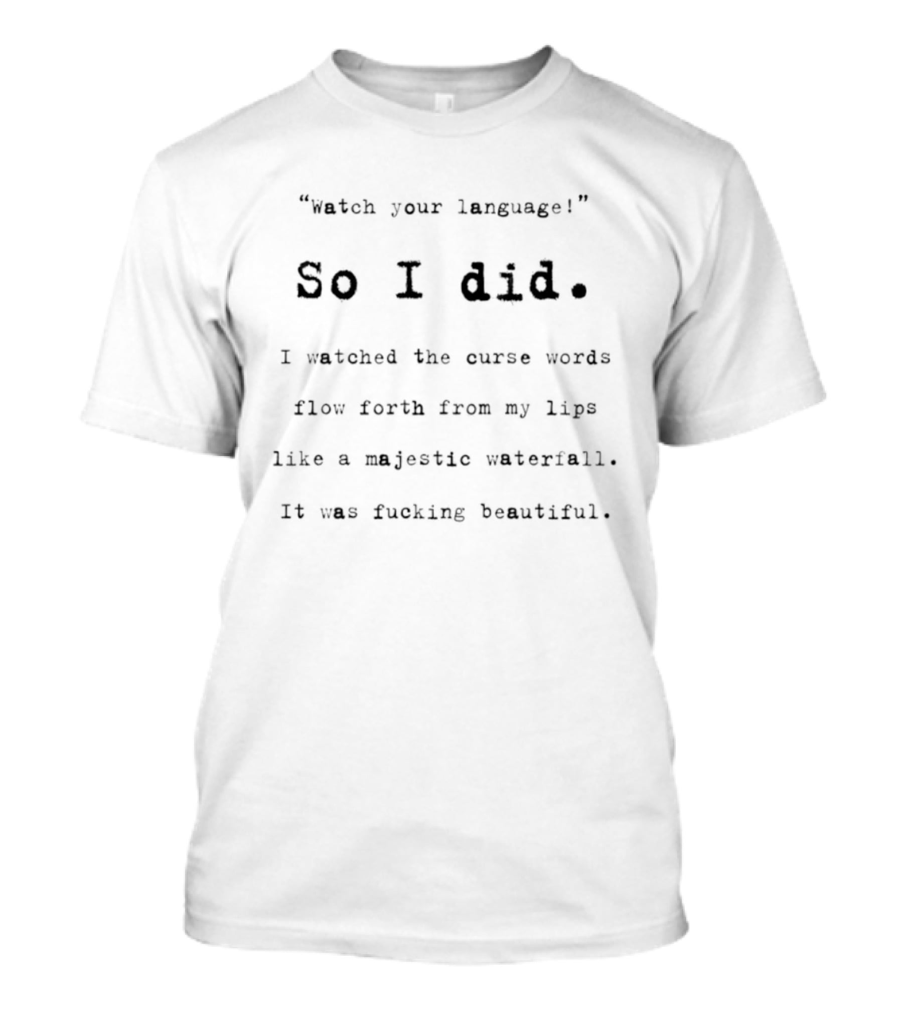 Watch Your Language So I Did I Ed The Curse Words Flow Forth Like A Majestic Waterfall T-Shirt