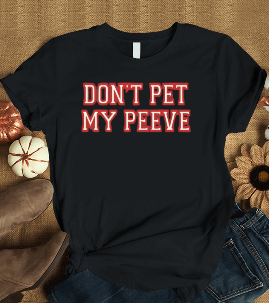 Don't Pet My Peeve Phrase In Bold Red Font T-Shirt