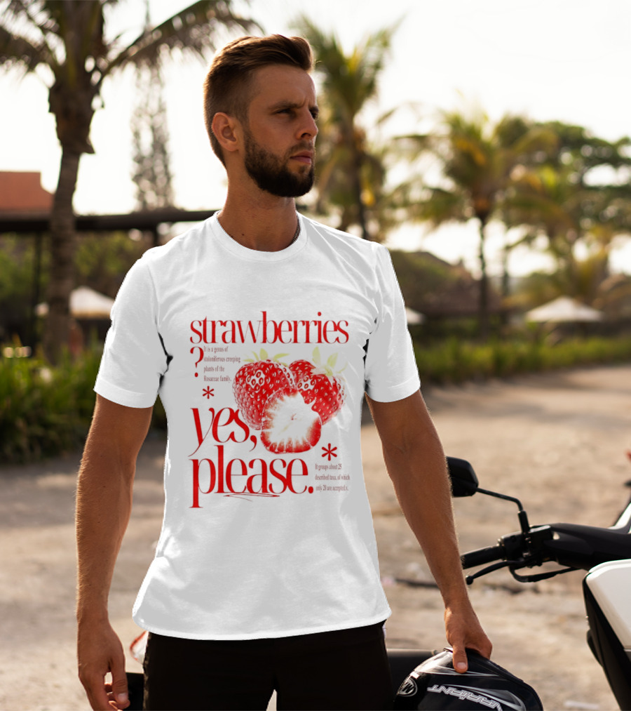 Strawberries Yes Please Bite Of Delicious Enjoy Pure Happiness T-Shirt