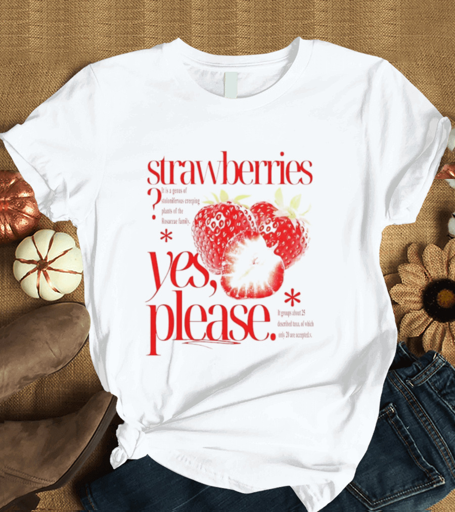 Strawberries Yes Please Bite Of Delicious Enjoy Pure Happiness T-Shirt