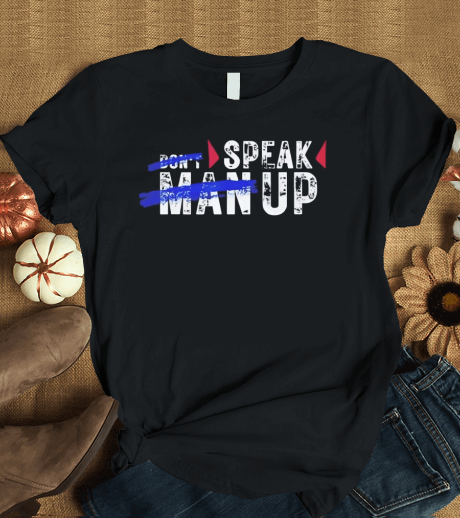 Speak Man Up T-Shirt