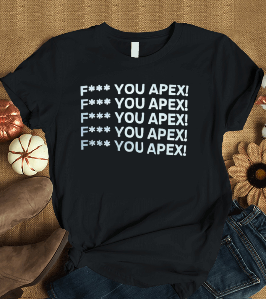 F*** You Apex! Bold Statement Apparel Repeated Expletive T-Shirt