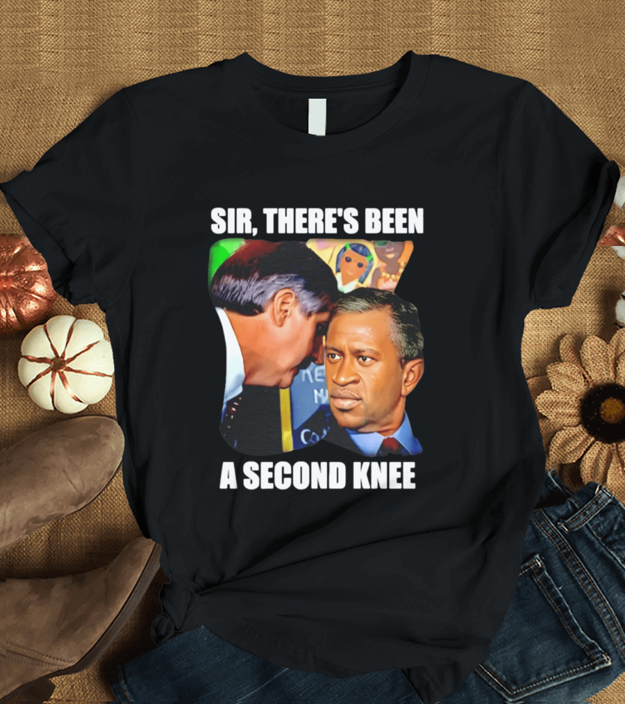 George Floyd Bush Sir There’s Been A Second Knee T-Shirt