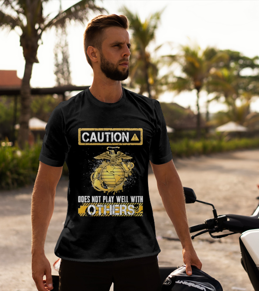 Caution US Marine Corps Eagle Globe Anchor Semper Fidelis Does Not Play Well With Others T-Shirt