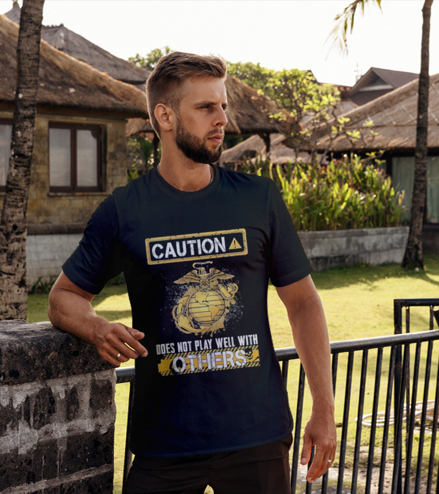 Caution US Marine Corps Eagle Globe Anchor Semper Fidelis Does Not Play Well With Others T-Shirt