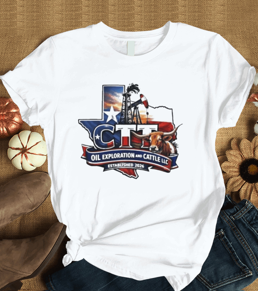 CTT Oil Exploration And Cattle LLC Texas 2026 Energy And Ranching T-Shirt