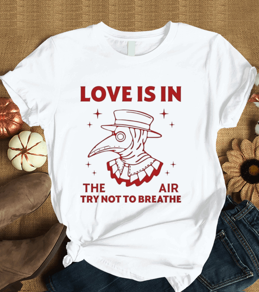Love Is In The Air Try Not To Breathe Doctor Plague T-Shirt