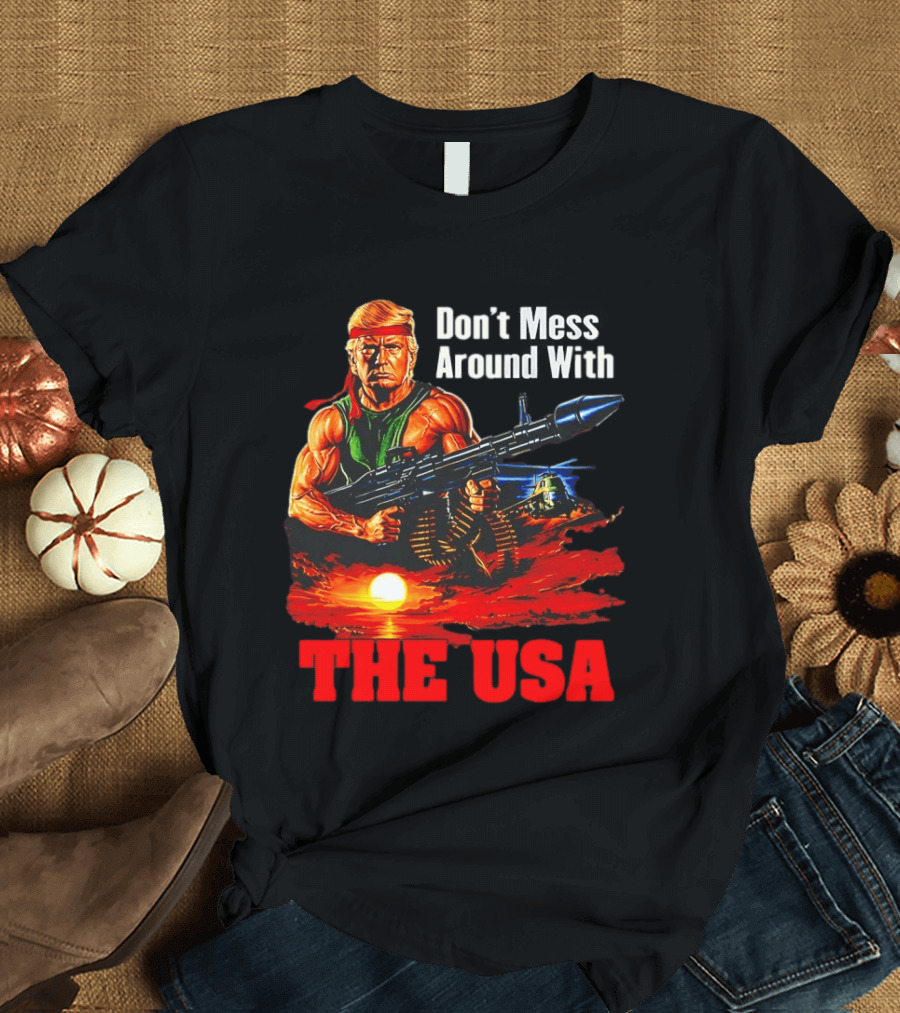Donald Trump Don't Mess Around With The USA America Motif T-Shirt