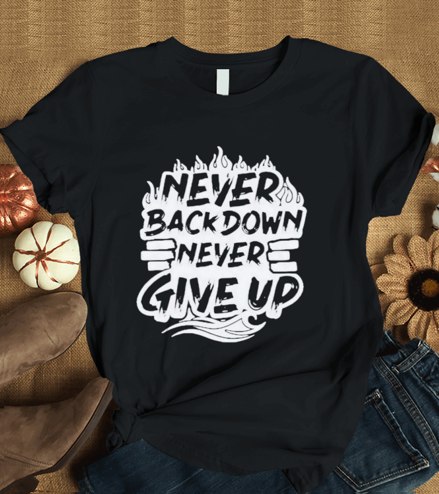 Never Back Down Never Give Up Motivational Fire Flame T-Shirt