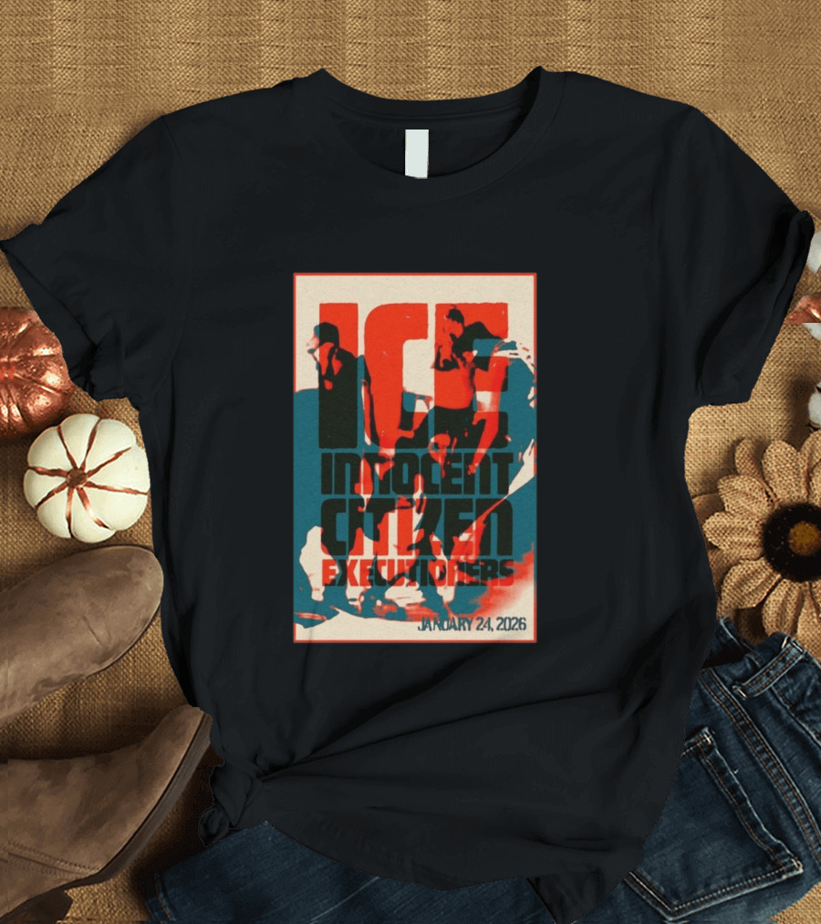 ICE Innocent Citizen Executioners January 24 2026 T-Shirt