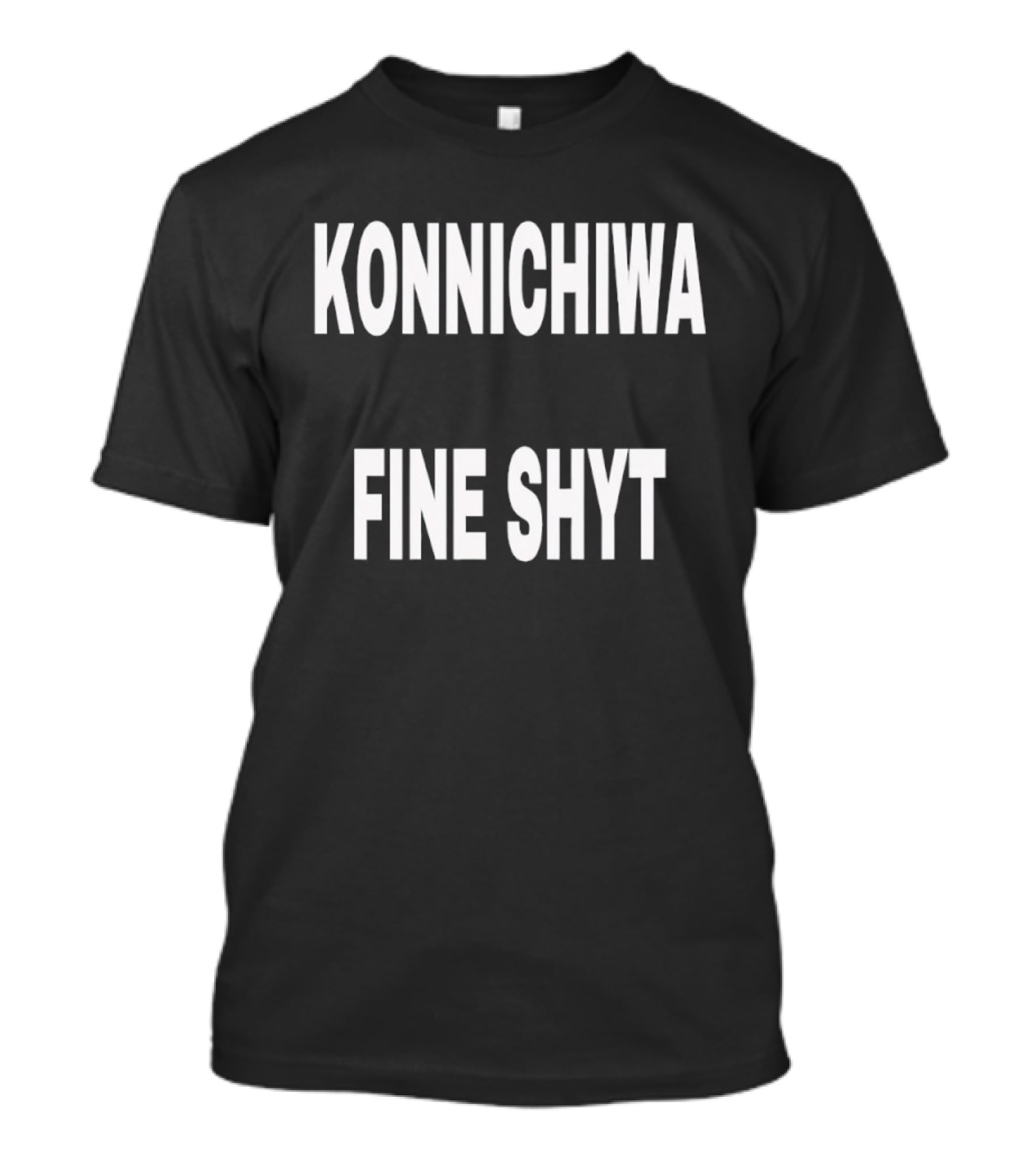 Konnichiwa Fine Shyt Japanese Greeting Phrase T-Shirt
