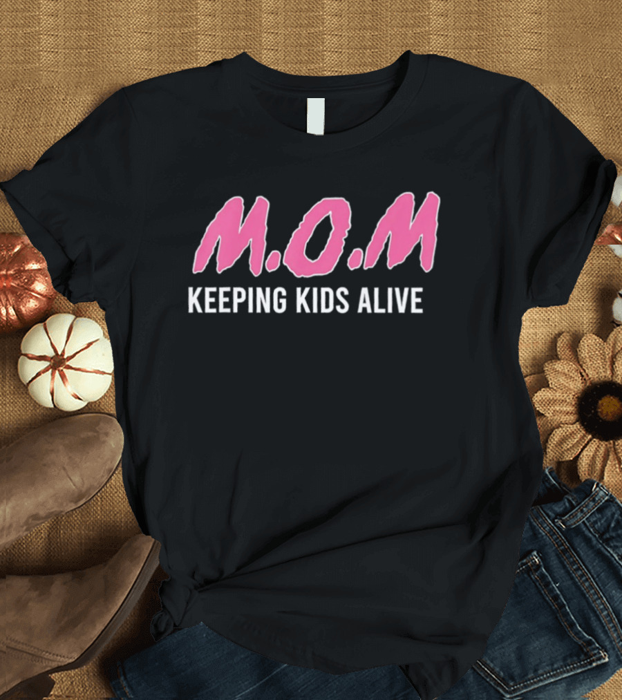 M.O.M Keeping Kids Alive Slogan For Men Women T-Shirt