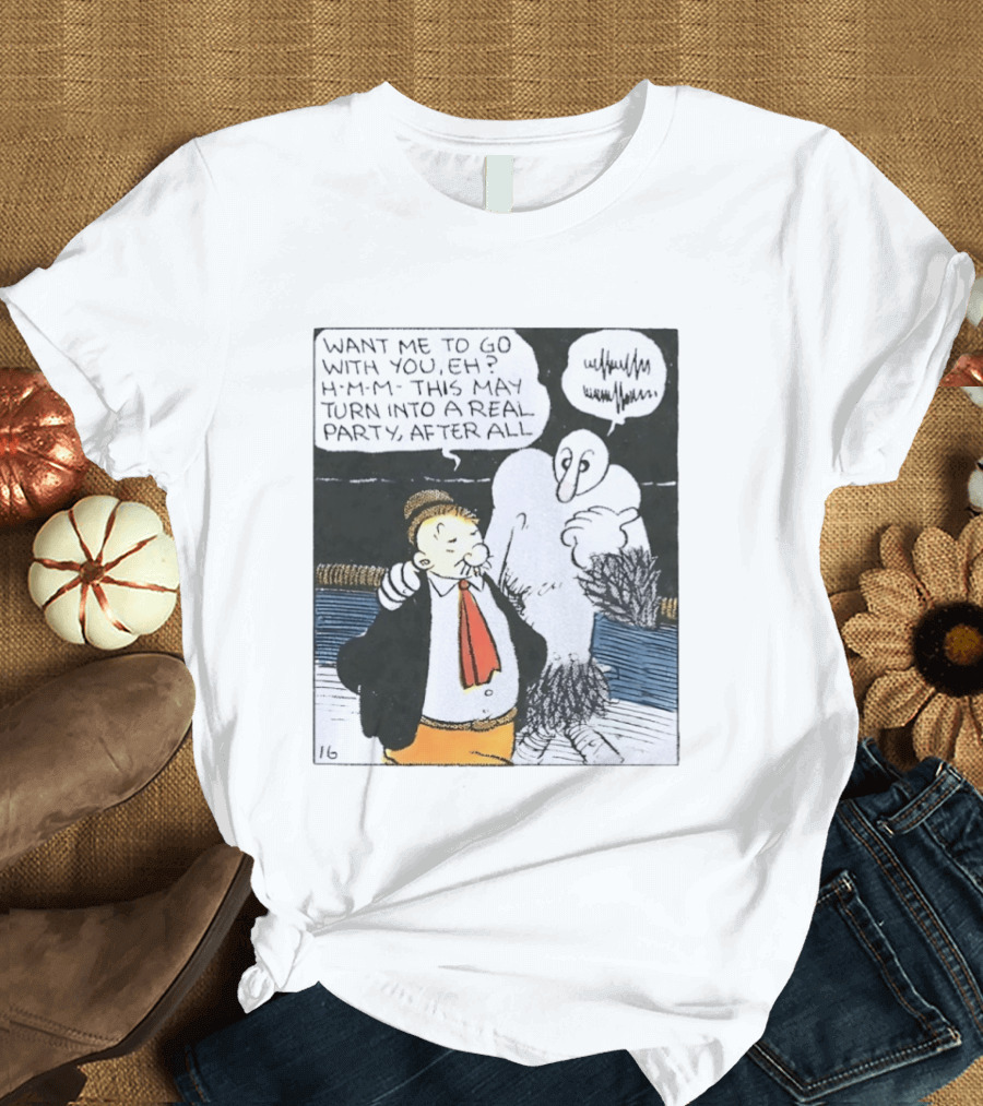 Popeye Comic Want Me To Go With You This May Turn Into A Real Party T-Shirt