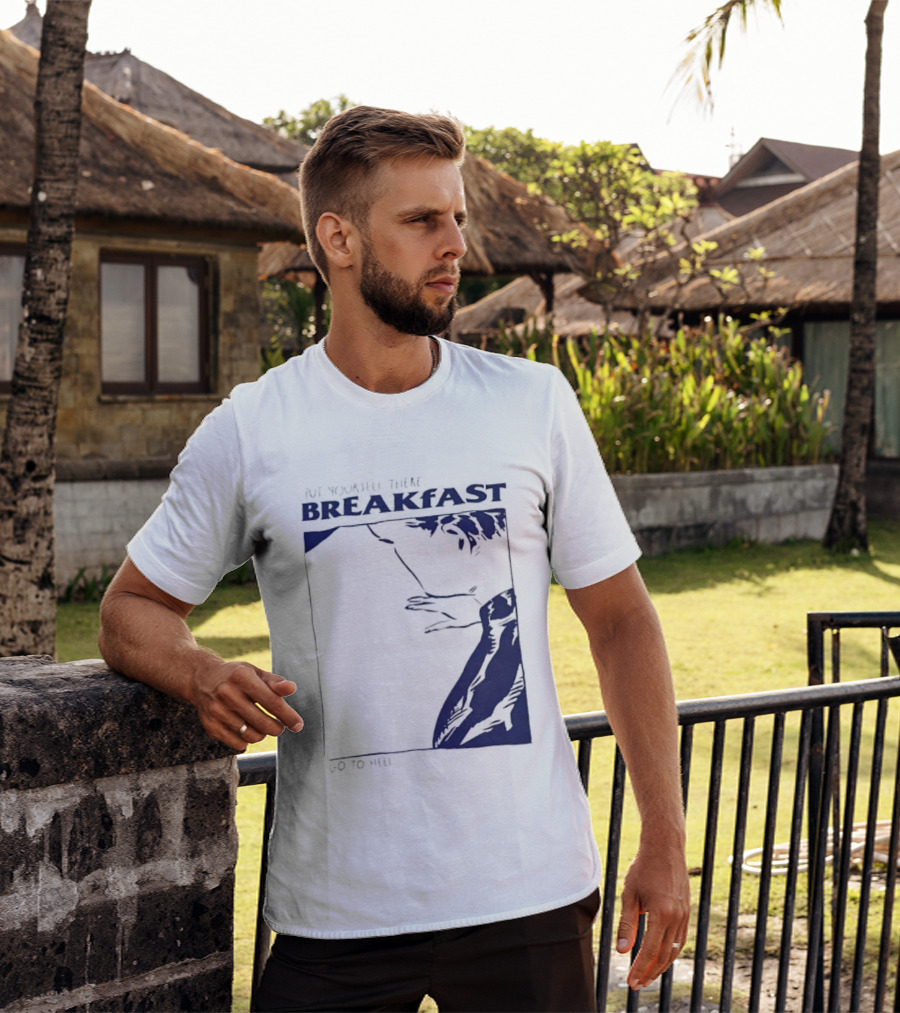 Put Yourself There Breakfast Go To Hell T-Shirt