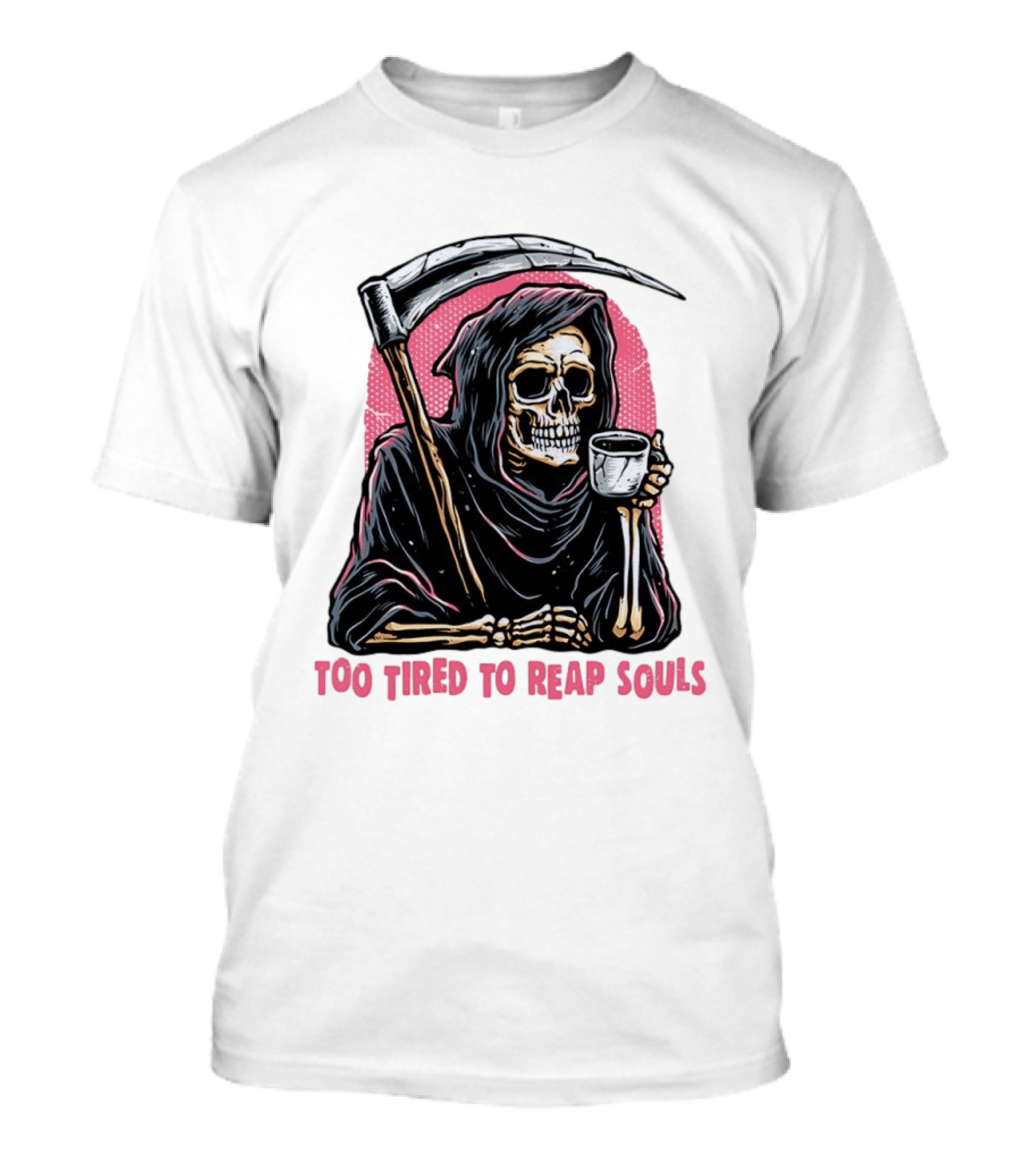 Tired Grim Reaper With Cup Of Coffee Too Tired To Reap Souls T-Shirt