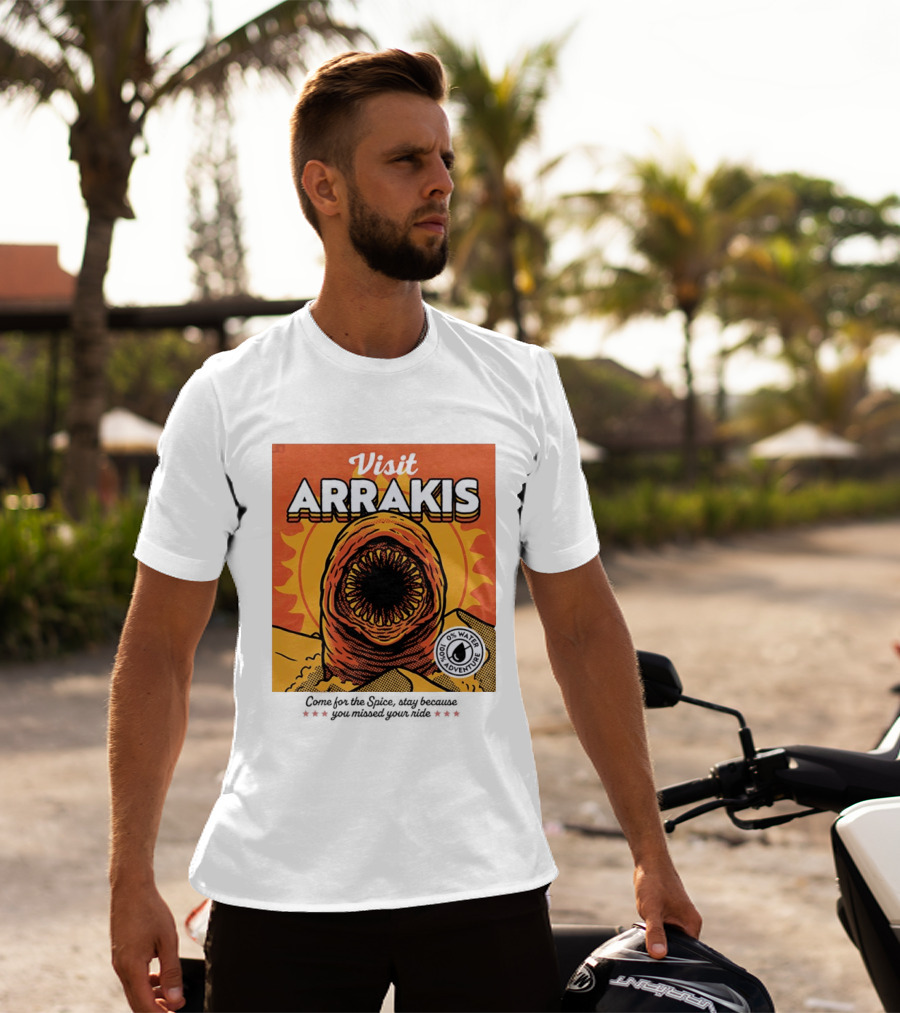 Visit Arrakis 100% Adventure 0% Water Come For The Spice Stay Because You Missed Your Ride T-Shirt