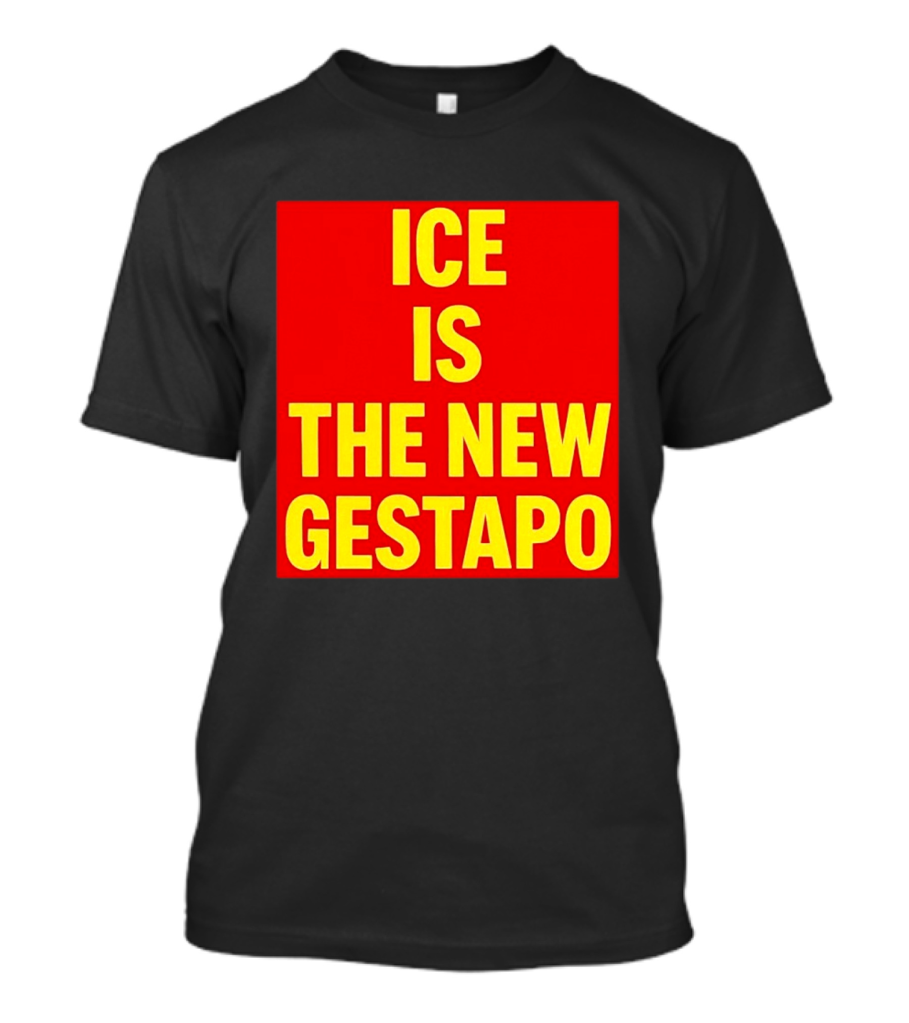 ICE Is The New Gestapo T-Shirt