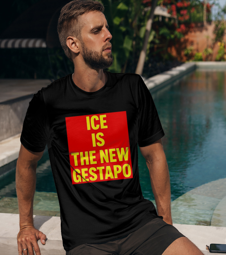 ICE Is The New Gestapo T-Shirt