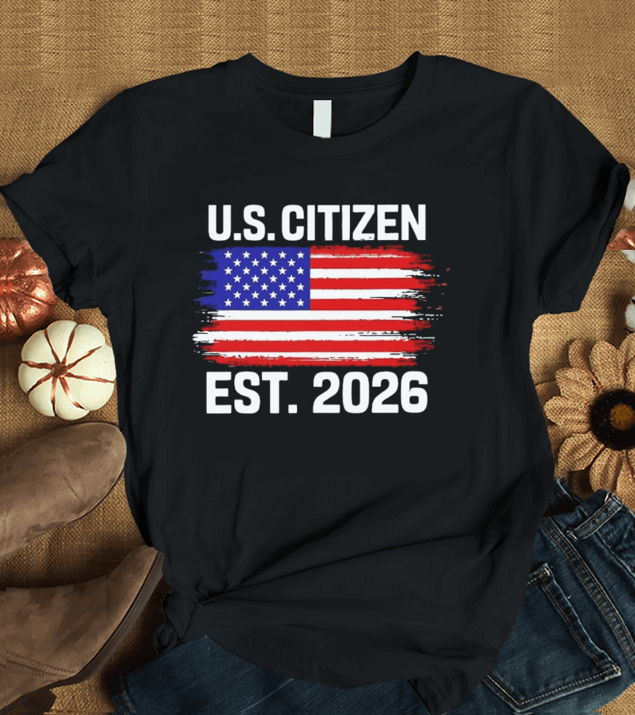 U.S. Citizen Est. 2026 American Flag Independence Celebration T-Shirt