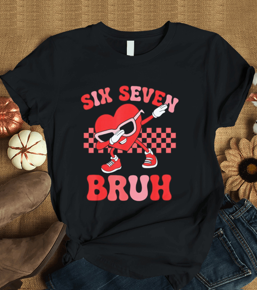 Six Seven Bruh Heart Meme Valentine's 67 T-Shirt