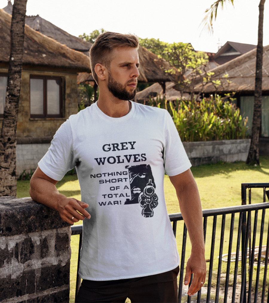 Grey Wolves Nothing Short Of A Total War Text With Soldier T-Shirt
