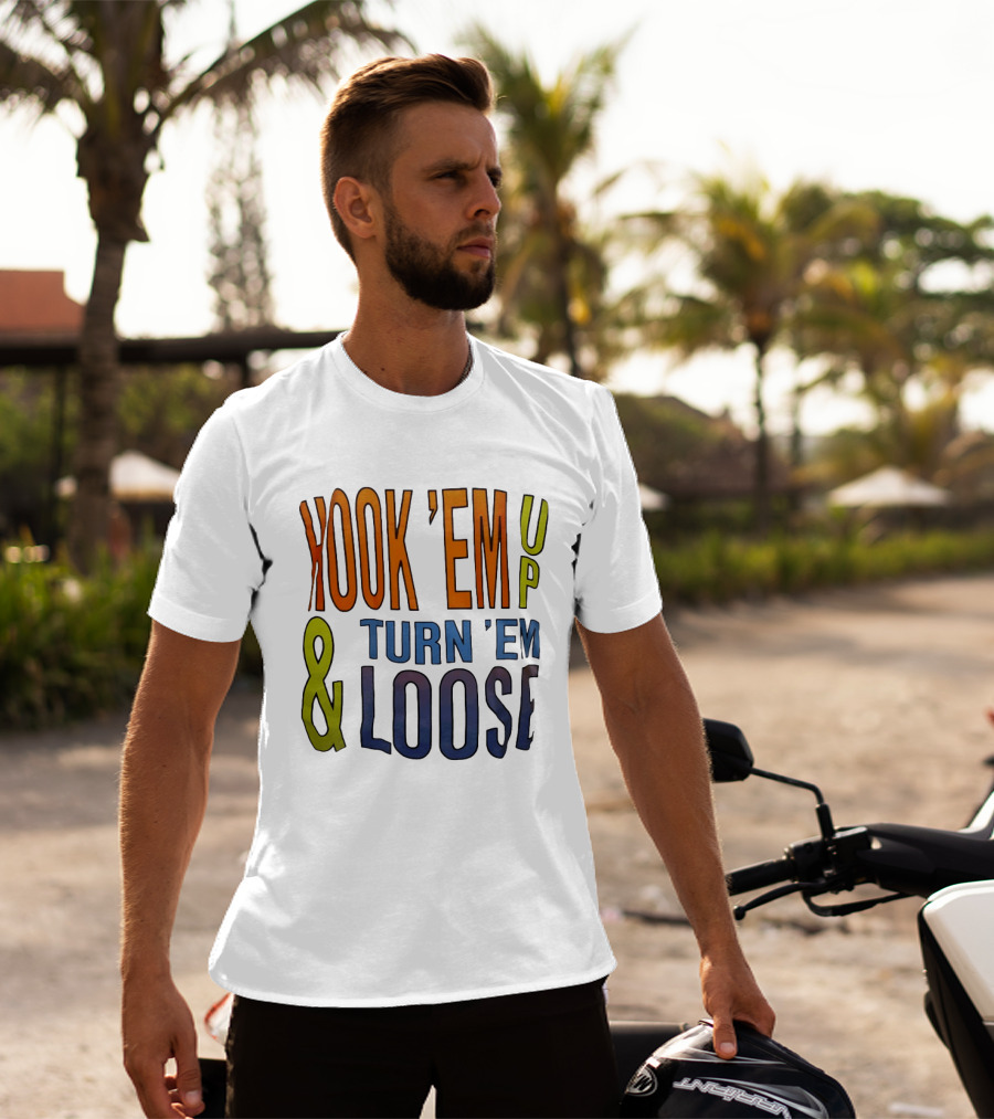 Hook 'Em Up And Turn 'Em Loose Bold Colorful T-Shirt