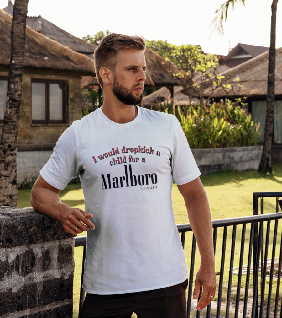 I Would Dropkick A Child For A Marlboro T-Shirt