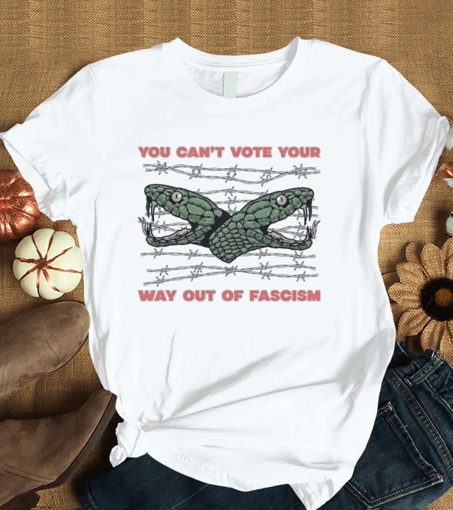 You Can't Vote Your Way Out Of Fascism Snake Barbed Wire T-Shirt