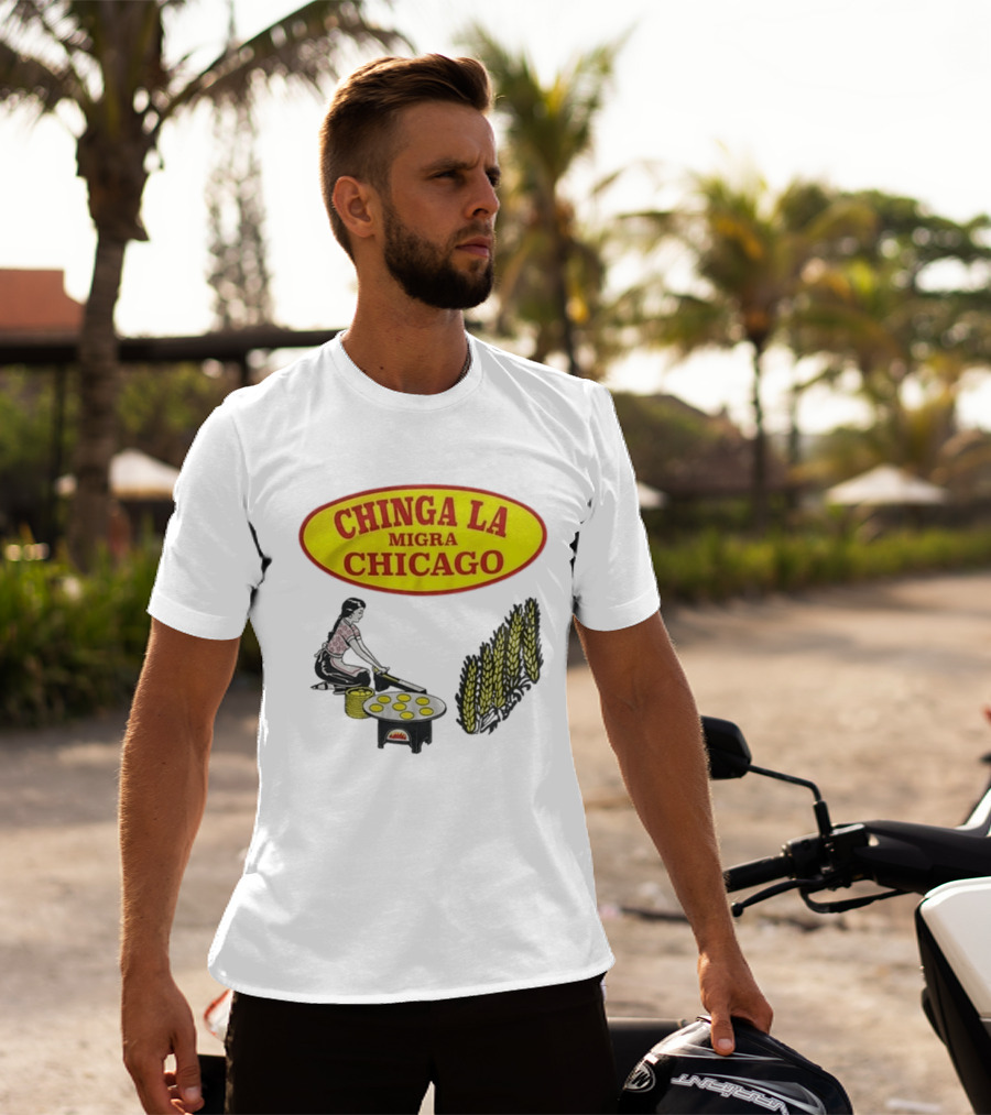 Chinga La Migra Chicago Tortilla Woman Wheat Cooking Scene T-Shirt