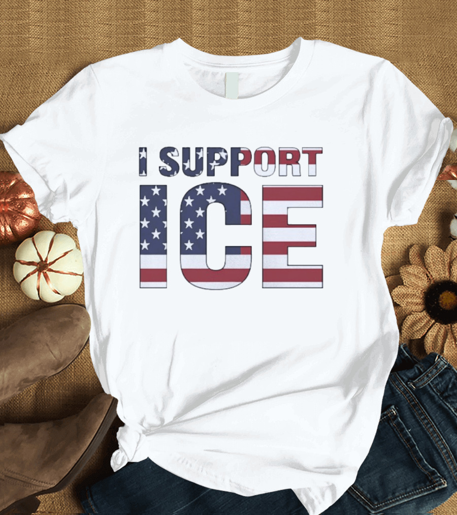 I Support ICE American Flag Patriotic T-Shirt