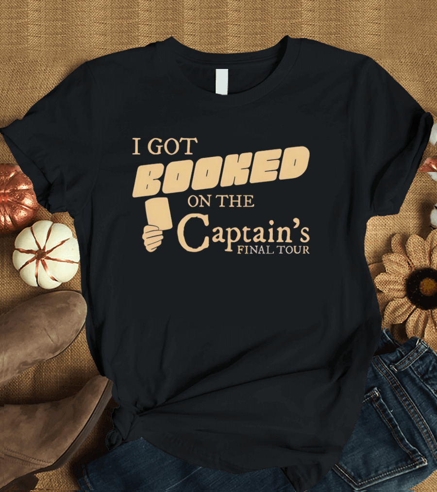 Amber Wisners I Got Booked On The Captain's Final Tour T-Shirt