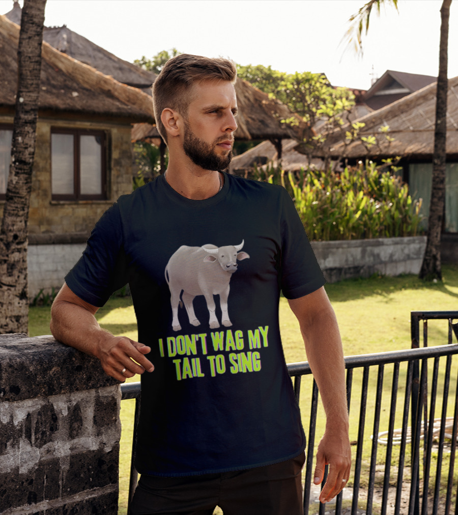 Buffalo I Don't Wag My Tail To Sing Fun Animal T-Shirt