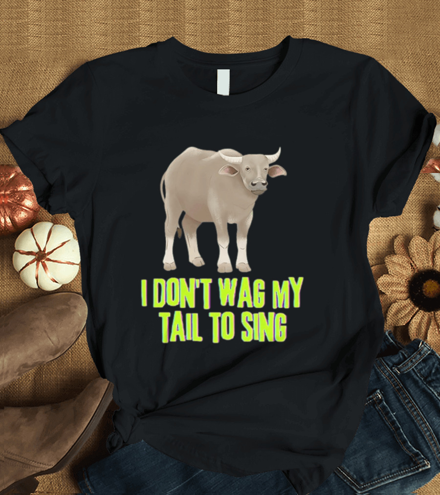 Buffalo I Don't Wag My Tail To Sing Fun Animal T-Shirt