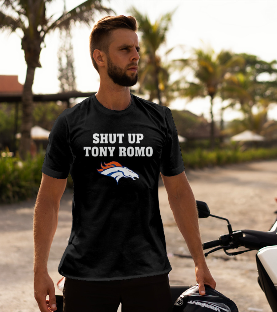 Shut Up Tony Romo Denver Broncos T-Shirt