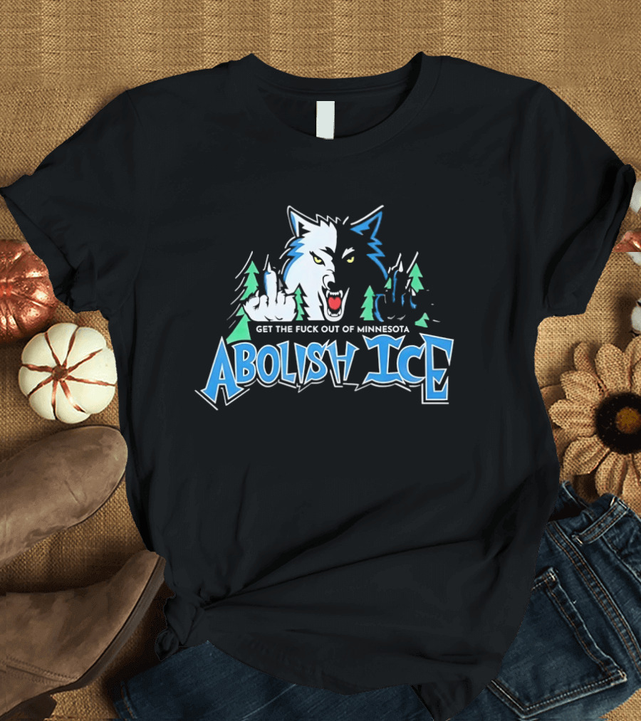 Abolish ICE Minnesota Timberwolves Parody Get The Fuck Out Wolves Middle Finger T-Shirt