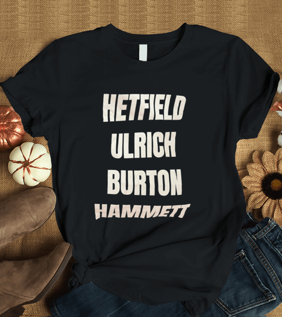 Hetfield Ulrich Burton Hammett Band Members Names T-Shirt