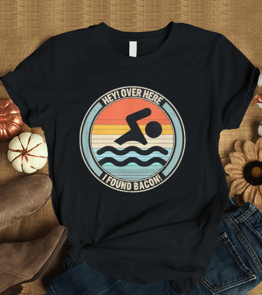 Hey Over Here I Found Bacon Swimming T-Shirt