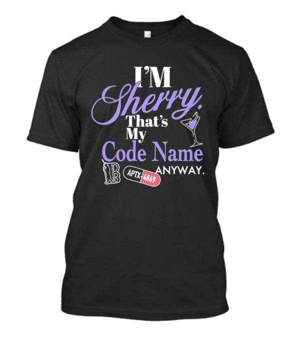 I'm Sherry That's My Code Name Anyway APTX 4869 Martini Glass T-Shirt