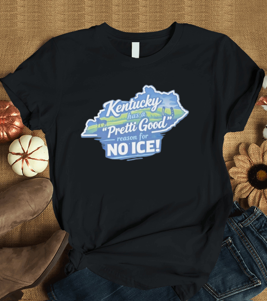 Kentucky Has A Pretti Good Reason For No Ice T-Shirt
