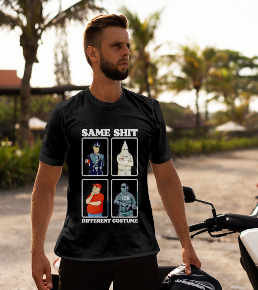 Same Shit Different Costume Nazi KKK MAGA ICE Politics T-Shirt