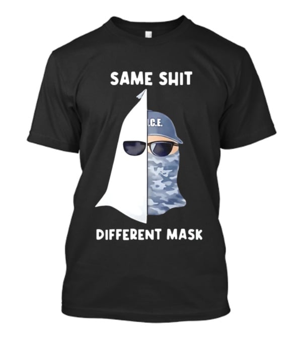 Same Shit Different Mask ICE KKK Commentary T-Shirt