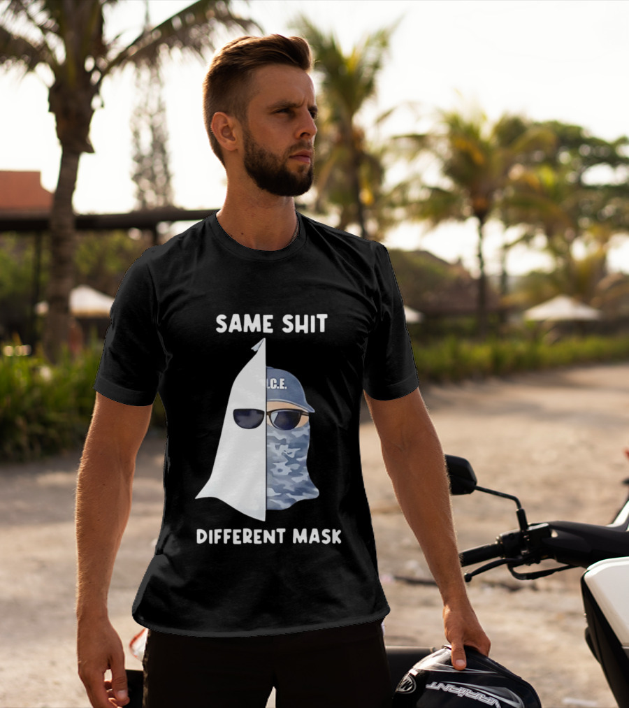 Same Shit Different Mask ICE KKK Commentary T-Shirt