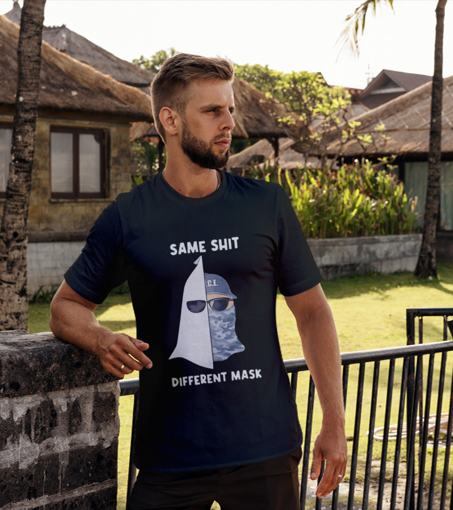 Same Shit Different Mask ICE KKK Commentary T-Shirt