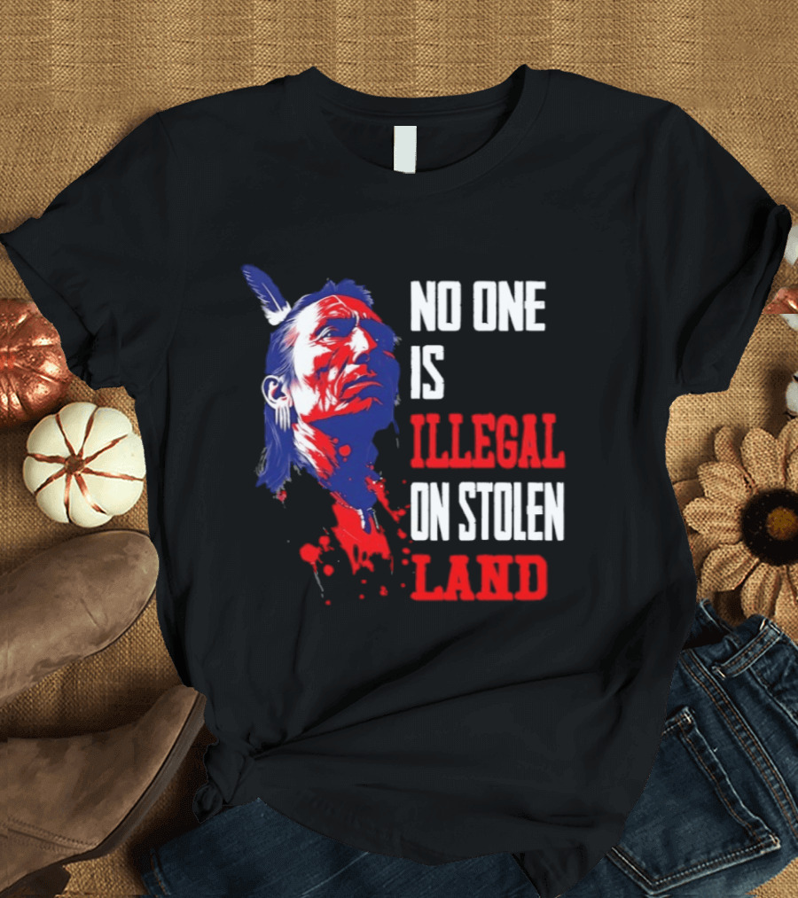 Native Americans No One Is Illegal On Stolen Land Paint Splatter T-Shirt