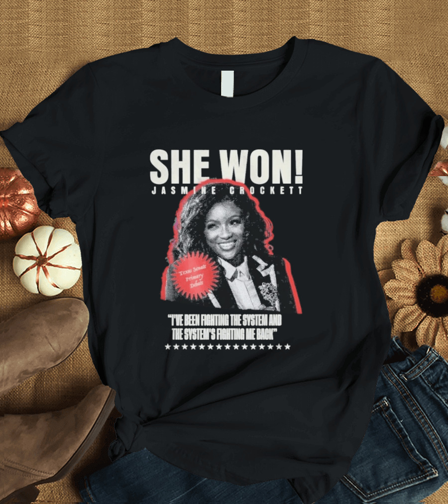 She Won Jasmine Crockett Texas Senate Primary Debut Fighting The System T-Shirt