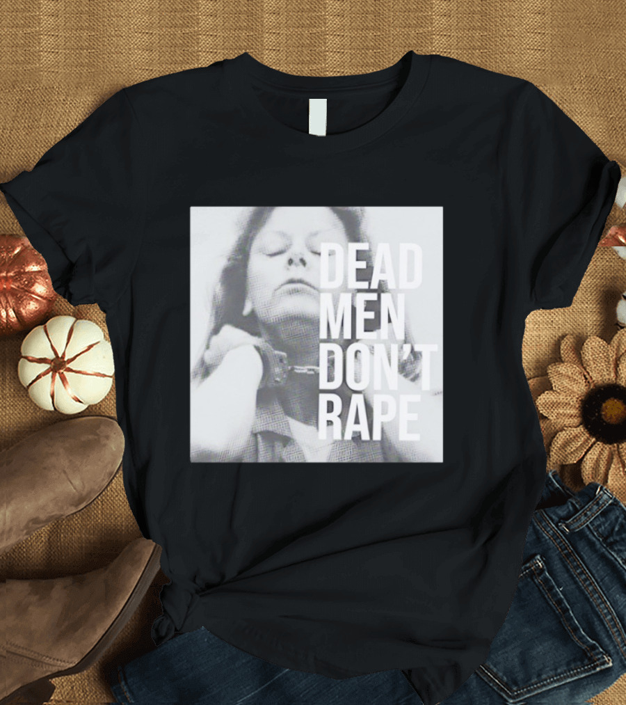 Dead Men Don't Rape Aileen Wuornos Handcuffs Image T-Shirt